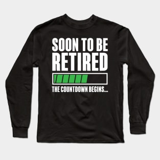 Soon To Be Retired The Countdown Begins Long Sleeve T-Shirt